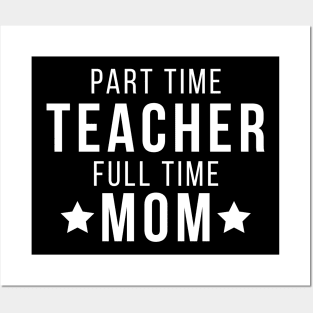 Part Time Teacher Full Time Mom Parenting Funny Quote Posters and Art